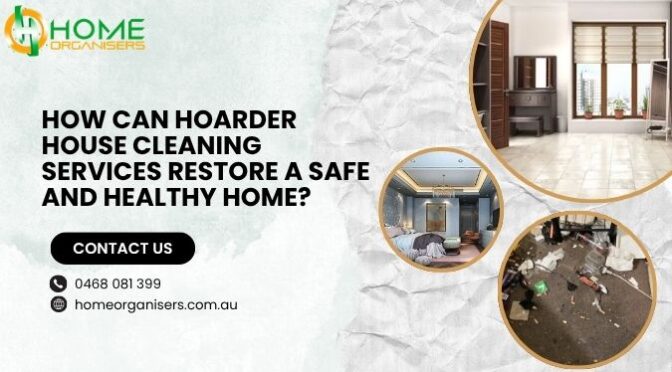 How Can Hoarder House Cleaning Services Restore a Safe and Healthy Home?