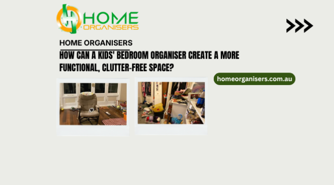 How Can a Kids’ Bedroom Organiser Create a More Functional, Clutter-Free Space?
